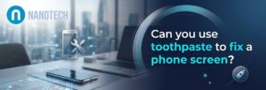 Can you use toothpaste to fix a cracked phone screen?